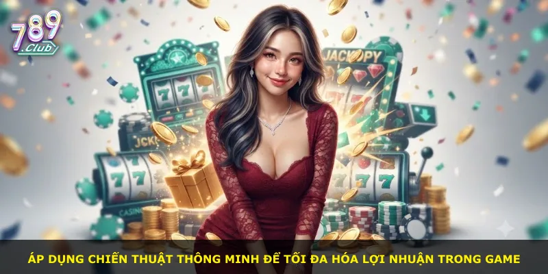 Áp dụng chiến thuật thông minh để tối đa hóa lợi nhuận trong game