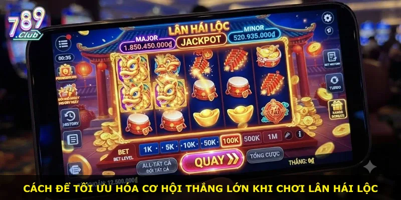 Cách để tối ưu hóa cơ hội thắng lớn khi chơi Lân Hái Lộc
