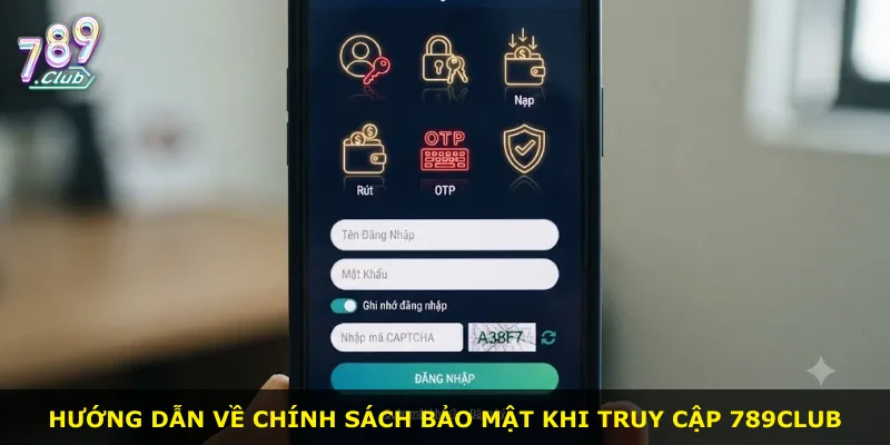 Hướng dẫn về chính sách bảo mật khi truy cập 789Club