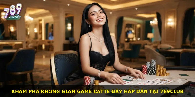 Khám phá không gian game Catte đầy hấp dẫn tại 789Club