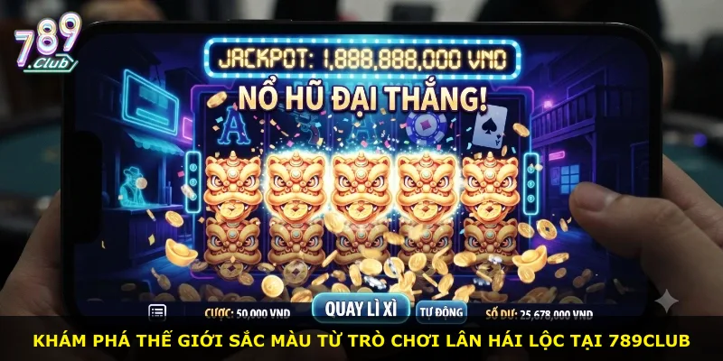 Khám phá thế giới sắc màu từ trò chơi Lân Hái Lộc tại 789Club