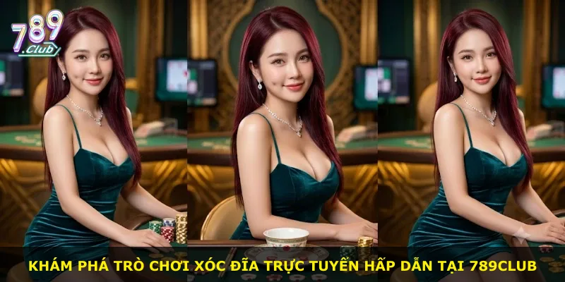 Khám phá trò chơi xóc đĩa trực tuyến hấp dẫn tại 789Club
