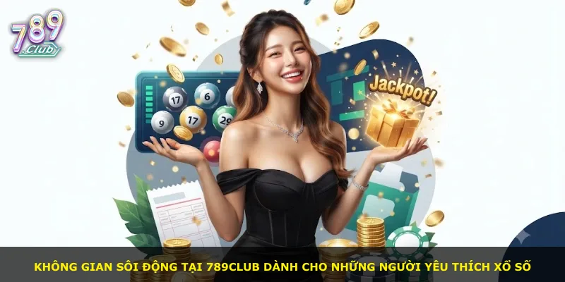 Không gian sôi động tại 789Club dành cho những người yêu thích xổ số
