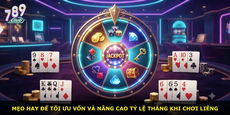 Mẹo hay để tối ưu vốn và nâng cao tỷ lệ thắng khi chơi Liêng
