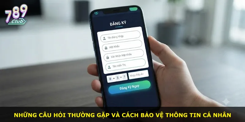 Những câu hỏi thường gặp và cách bảo vệ thông tin cá nhân