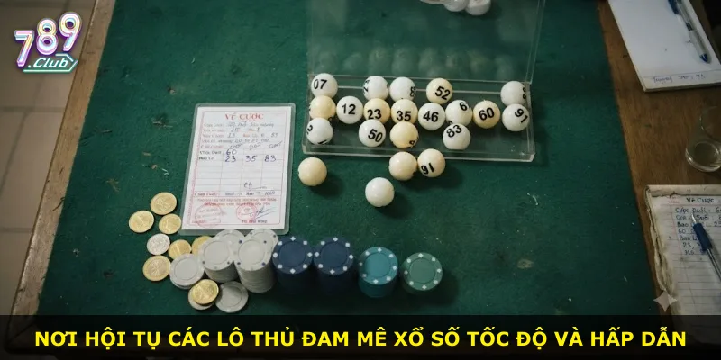 Nơi hội tụ các lô thủ đam mê xổ số tốc độ và hấp dẫn