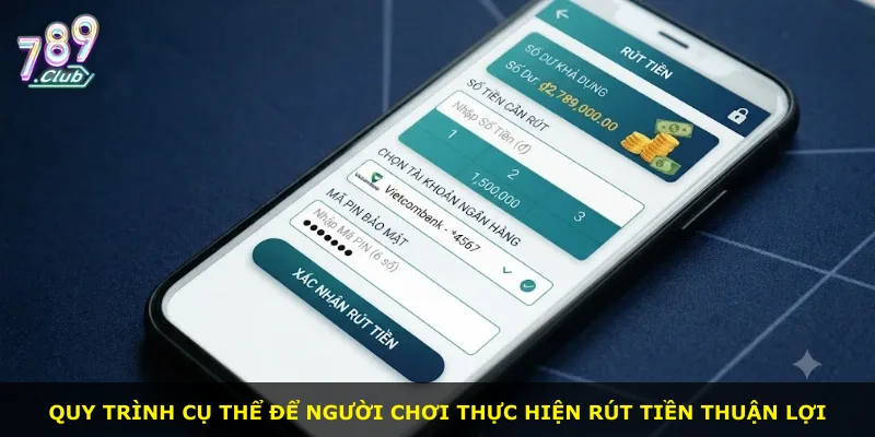 Quy trình cụ thể để người chơi thực hiện rút tiền thuận lợi
