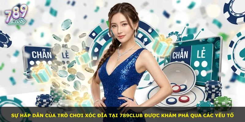 Sự hấp dẫn của trò chơi xóc đĩa tại 789Club được khám phá qua các yếu tố
