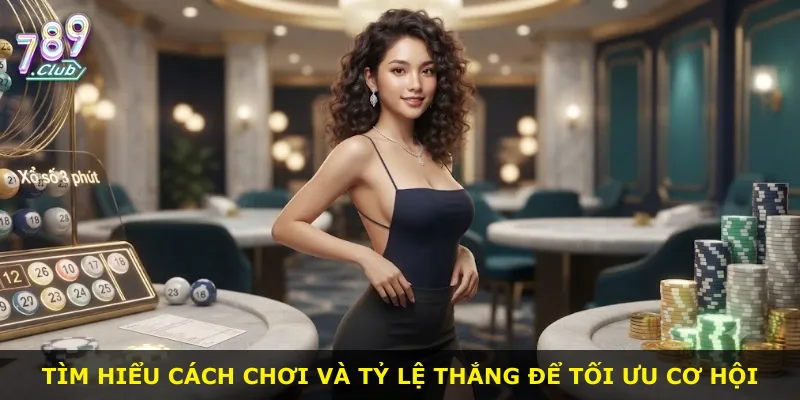 Tìm hiểu cách chơi và tỷ lệ thắng để tối ưu cơ hội
