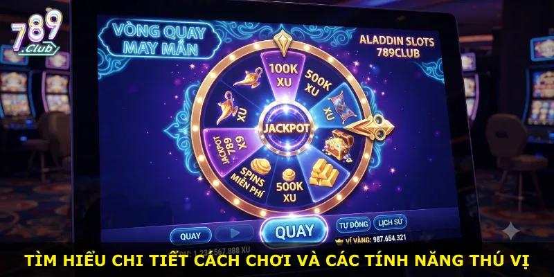 Tìm hiểu chi tiết cách chơi và các tính năng thú vị