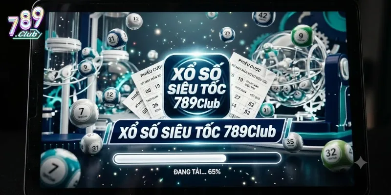 Xổ Số Siêu Tốc 789Club Chơi Nhanh Trúng Lớn, Trải Nghiệm Cực Đã